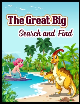 The Great Big Search and Find: Dinosaur coloring book for boys, girls, and kids who love dinosaurs.