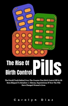 The Rise Of Birth Control Pills: The Untold Truth Behind Over-The-Counter First Birth Control Pill In US Been Shipped To Retailers History, Superstiti