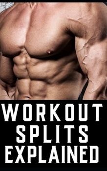 Paperback Workout Splits for Bodybuilders: Navigating Through Full-Body, Upper/Lower, Bro, and Hybrid Workout Split Book