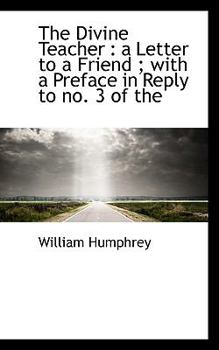 Paperback The Divine Teacher: A Letter to a Friend; With a Preface in Reply to No. 3 of the Book