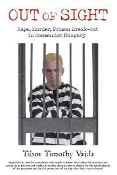 Paperback Out of Sight: Rape, Murder, Prison Break-Out in Communist Hungary Book