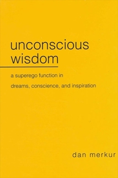 Paperback Unconscious Wisdom: A Superego Function in Dreams, Conscience, and Inspiration Book