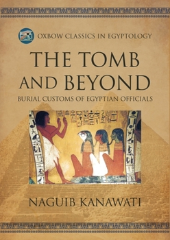 Paperback The Tomb and Beyond: Burial Customs of Egyptian Officials Book