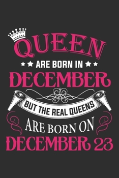Paperback Queen Are Born In December But The Real Queens Are Born On December 23: Composition Notebook/Journal 6 x 9 With Notes and To Do List Pages, Perfect Fo Book