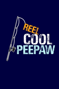 Reel Cool Peepaw: Grandpa Dad Journal Lined Notebook with Cute Fishing Novelties on each page for Daily Note Or Diary Writing, Notepad or To Do List - ... Stuffer for Grandfather or Father Fishermen