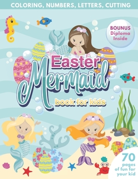 Paperback Mermaid Easter Book for Kids Coloring, Numbers, letters, Cutting 70 Pages of Fun for Your Kid BONUS Diploma Inside Book