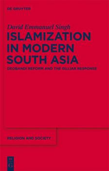 Hardcover Islamization in Modern South Asia: Deobandi Reform and the Gujjar Response Book