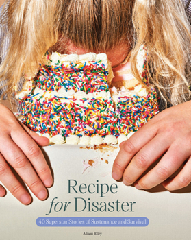 Hardcover Recipe for Disaster: 40 Superstar Stories of Sustenance and Survival Book