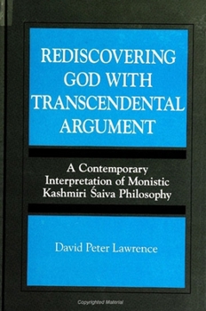 Paperback Rediscovering God with Transcendental Argument: A Contemporary Interpretation of Monistic Kashmiri &#346;aiva Philosophy Book