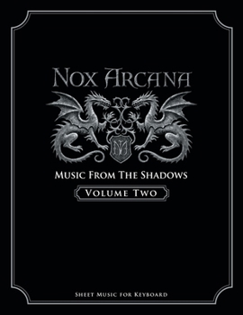 Paperback Nox Arcana: Music From The Shadows: Volume 2 (Nox Arcana Songbooks) Book