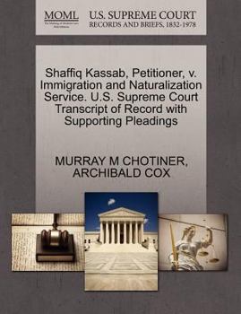 Paperback Shaffiq Kassab, Petitioner, V. Immigration and Naturalization Service. U.S. Supreme Court Transcript of Record with Supporting Pleadings Book
