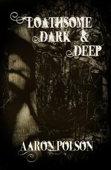 Paperback Loathsome, Dark and Deep Book