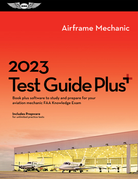 Hardcover 2023 Airframe Mechanic Test Guide Plus: Book Plus Software to Study and Prepare for Your Aviation Mechanic FAA Knowledge Exam Book