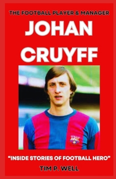 Paperback The Football Player and Manager Johan Cruyff: "Inside Stories of Football Hero" Book