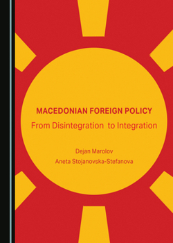Macedonian Foreign Policy: From Disintegration to Integration