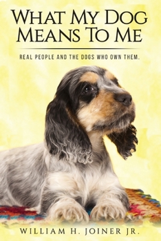 Paperback What My Dog Means To Me: Real People And The Dogs Who Own Them Book