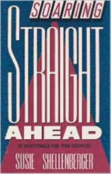 Soaring Straight Ahead: 28 Devotionals for Teen Disciples