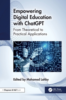 Hardcover Empowering Digital Education with ChatGPT: From Theoretical to Practical Applications Book