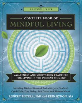 Llewellyn's Complete Book of Mindful Living: Awareness & Meditation Practices for Living in the Present Moment - Book #6 of the Llewellyn's Complete Book Series