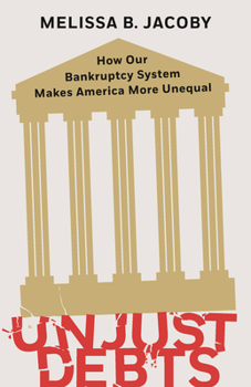 Hardcover Unjust Debts: How Our Bankruptcy System Makes America More Unequal Book