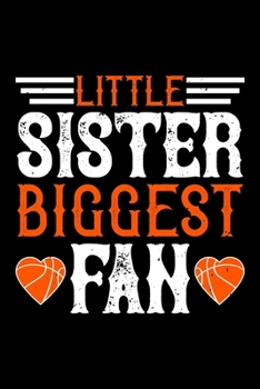Little Sister Biggest Fan: Best basketball quote journal notebook for multiple purpose like writing notes, plans and ideas. Best basketball ... lover. (Basketball Journal Notebook)