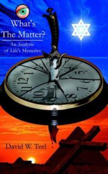 Paperback What's The Matter?: An Analysis of Life's Mysteries Book