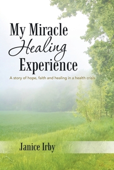 Paperback My Miracle Healing Experience: A Story of Hope, Faith and Healing in a Health Crisis Book