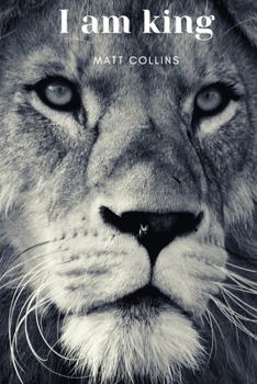 I am king: Notebook Lion King, Animal Journal, Diary, (110 Pages, Blank), Inspirational and wise Quote, Softcover (6x9 inches),motivational, giving strength and courage, cheap, creative, ingenious