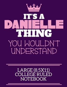 Paperback It's A Danielle Thing You Wouldn't Understand Large (8.5x11) College Ruled Notebook: A cute notebook or notepad to write in for any book lovers, doodl Book