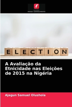 Paperback A Avaliação da Etnicidade nas Eleições de 2015 na Nigéria [Portuguese] Book