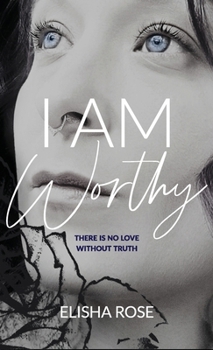 Hardcover I Am Worthy: There is no love without truth Book