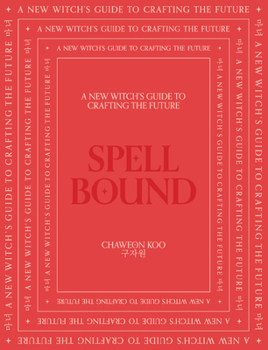 Hardcover Spell Bound: A New Witch's Guide to Crafting the Future Book