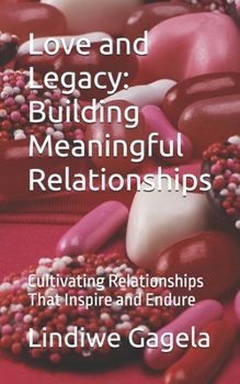 Paperback Love and Legacy: Building Meaningful Relationships: Cultivating Relationships That Inspire and Endure Book