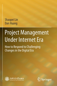 Paperback Project Management Under Internet Era: How to Respond to Challenging Changes in the Digital Era Book