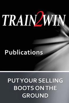 Paperback Put Your Selling Boots on the Ground: Train2Win Publications Book