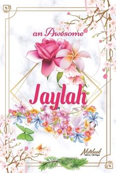 An Awesome Jaylah Journal: Awesome (Diary, Notebook) Personalized Custom Name - Flowers (6 x 9 - Blank Lined 120 Pages A Wonderful Journal for an Awesome Life Personalized First Name Personal Writing 