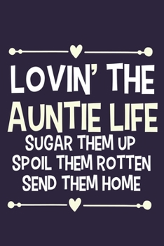 Paperback Lovin' The Auntie Life Sugar Them Up Spoil Them Rotten Send Them Home: Blank Lined Notebook Journal: Motivational Inspirational Quote Gifts For Him He Book