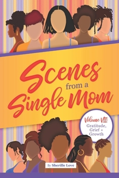 SCENES FROM A SINGLE MOM: VOLUME 7: GRATITUDE, GRIEF AND GROWTH