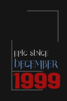 Epic since December 1999, Gift idea: Notebook Birthday Gift For Women, Men, Boss, Coworkers, Colleagues, Students, Friends, Lined Notebook / Journal Gift, 100 Pages, 6x9, Soft Cover