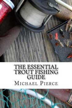 Paperback The Essential Trout Fishing Guide: Secrets Professionals Refuse to Share Book