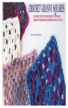 Paperback Crochet Granny Squares: The most effective method to crochet granny squares and bring back old cool Book
