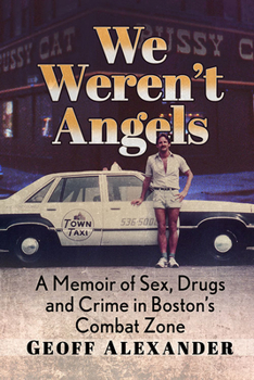 Paperback We Weren't Angels: A Memoir of Sex, Drugs and Crime in Boston's Combat Zone Book