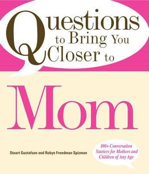 Paperback Questions to Bring You Closer to Mom: 100+ Conversation Starters for Mothers and Children of Any Age Book