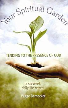 Paperback Your Spiritual Garden: Tending to the Presence of God: A Six-Week Daily Life Retreat Book