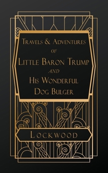 Travels and Adventures of Little Baron Trump and His Wonderful Dog Bulger