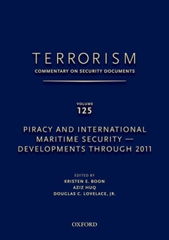 Hardcover Terrorism: Commentary on Security Documents Volume 125: Piracy and International Maritime Security--Developments Through 2011 Book