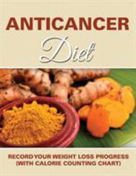 Paperback Anticancer Diet: Record Your Weight Loss Progress (with Calorie Counting Chart) Book