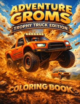 Adventure Groms: Off Road Racing, Desert Trucks, Big Jumps, Dirt Action, Baja Style Trucks, High Speed Racing Fun for Kids, Teens and Adults