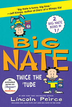 Big Nate: Twice the 'Tude: Big Flips Out and Big Nate: In the Zone