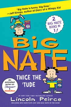 Big Nate: Twice the 'Tude: Big Flips Out and Big Nate: In the Zone